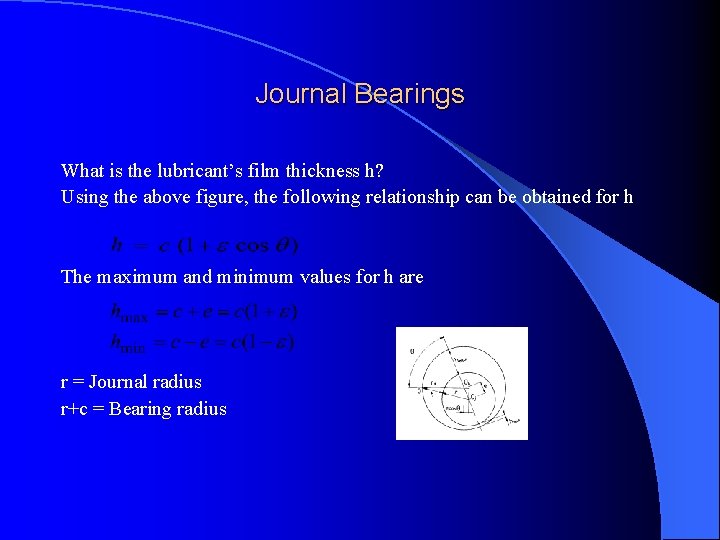 Journal Bearings What is the lubricant’s film thickness h? Using the above figure, the