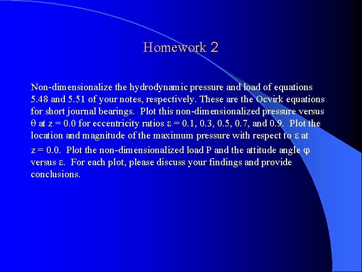 Homework 2 Non-dimensionalize the hydrodynamic pressure and load of equations 5. 48 and 5.