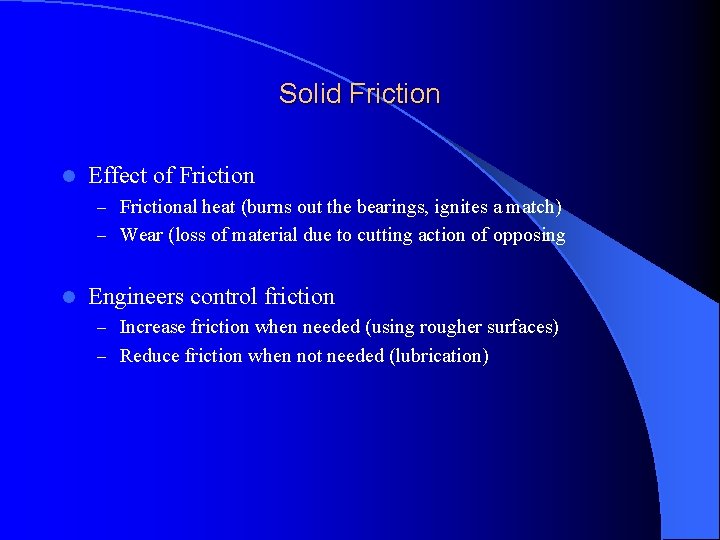 Solid Friction l Effect of Friction – Frictional heat (burns out the bearings, ignites