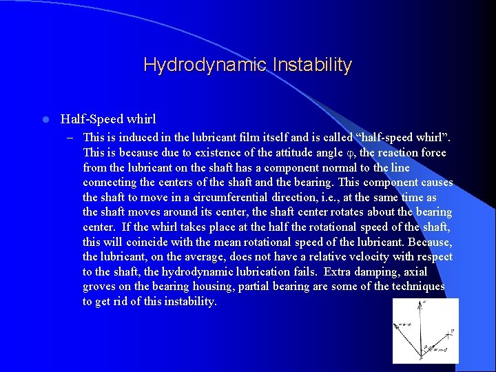 Hydrodynamic Instability l Half-Speed whirl – This is induced in the lubricant film itself