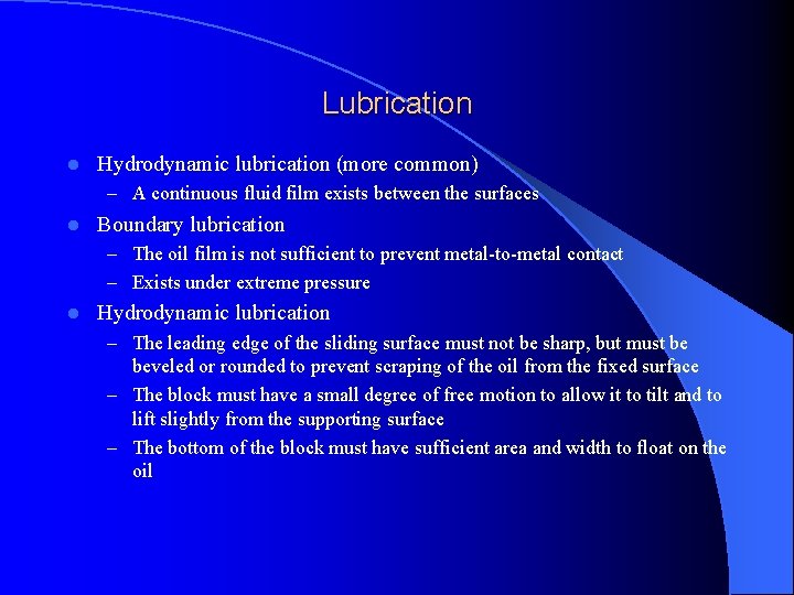 Lubrication l Hydrodynamic lubrication (more common) – A continuous fluid film exists between the