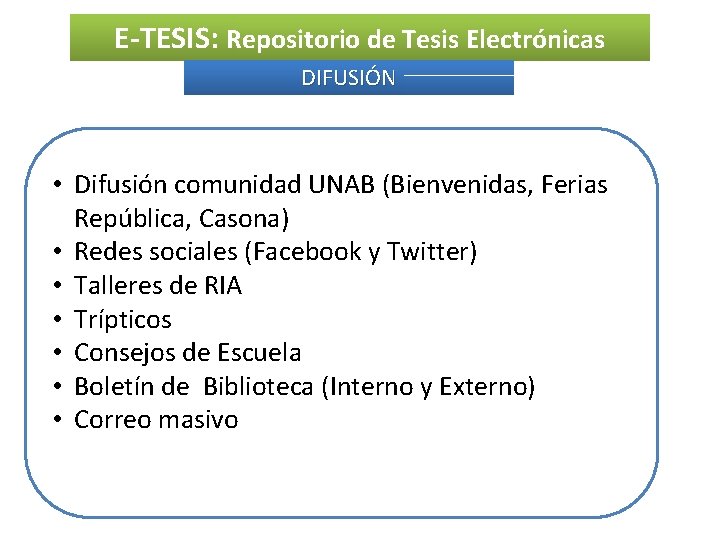 E-TESIS: Repositorio de Tesis Electrónicas DIFUSIÓN • Difusión comunidad UNAB (Bienvenidas, Ferias República, Casona)