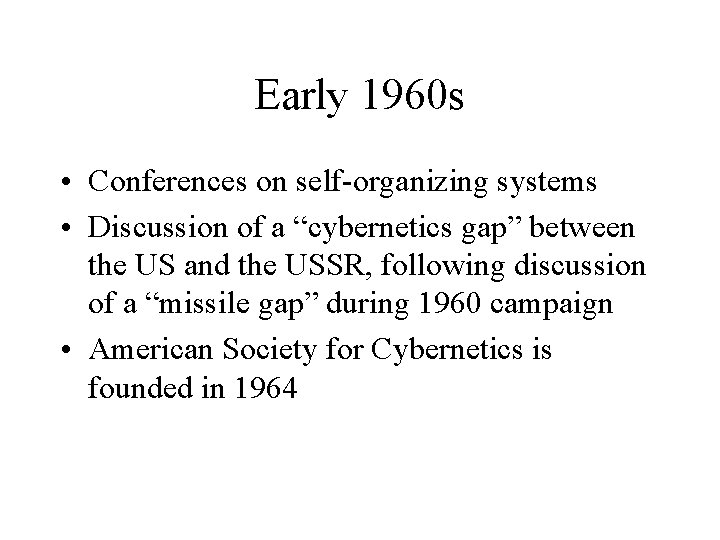 Early 1960 s • Conferences on self-organizing systems • Discussion of a “cybernetics gap”