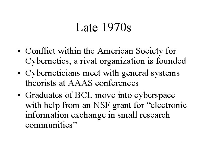 Late 1970 s • Conflict within the American Society for Cybernetics, a rival organization