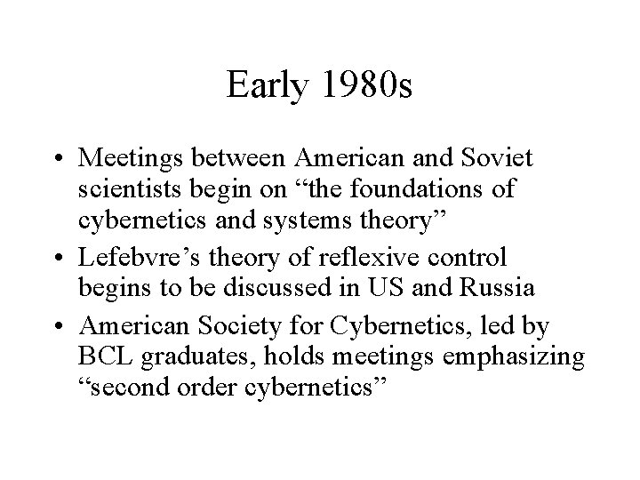Early 1980 s • Meetings between American and Soviet scientists begin on “the foundations