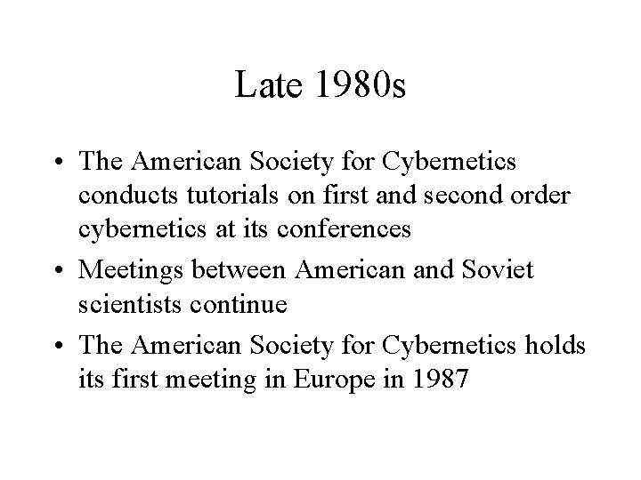 Late 1980 s • The American Society for Cybernetics conducts tutorials on first and