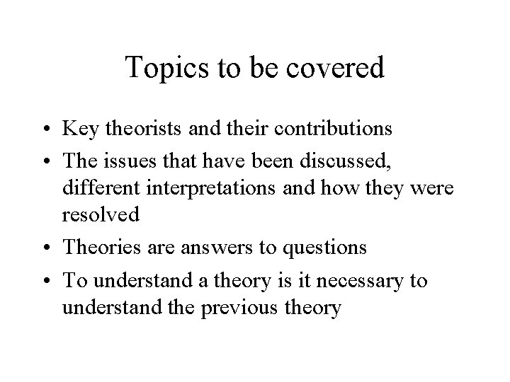 Topics to be covered • Key theorists and their contributions • The issues that