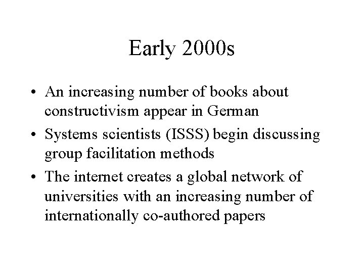 Early 2000 s • An increasing number of books about constructivism appear in German