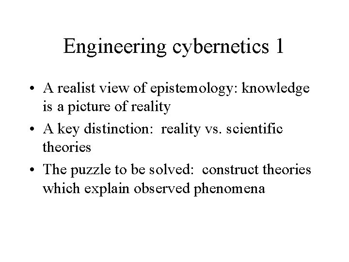 Engineering cybernetics 1 • A realist view of epistemology: knowledge is a picture of