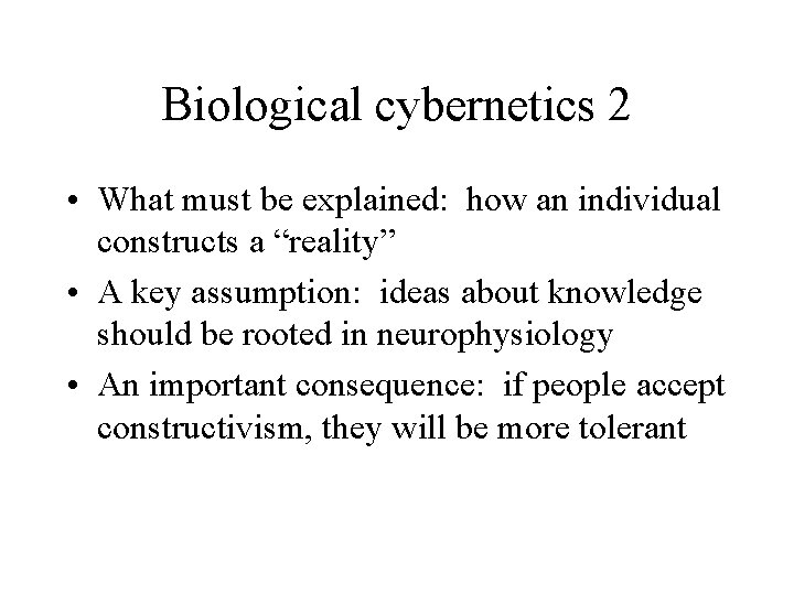 Biological cybernetics 2 • What must be explained: how an individual constructs a “reality”