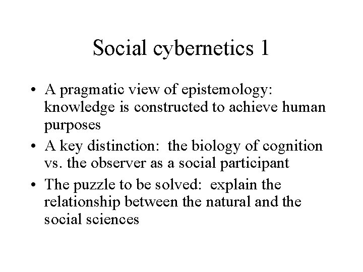 Social cybernetics 1 • A pragmatic view of epistemology: knowledge is constructed to achieve