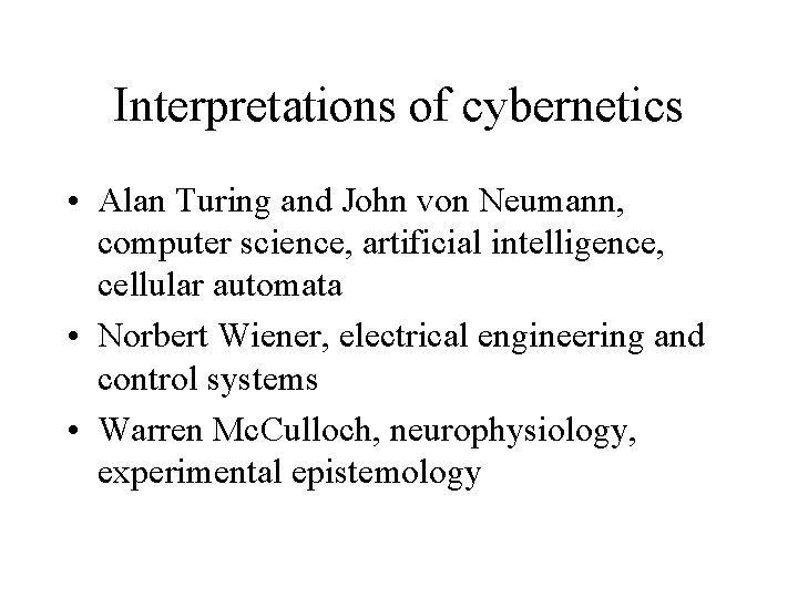 Interpretations of cybernetics • Alan Turing and John von Neumann, computer science, artificial intelligence,