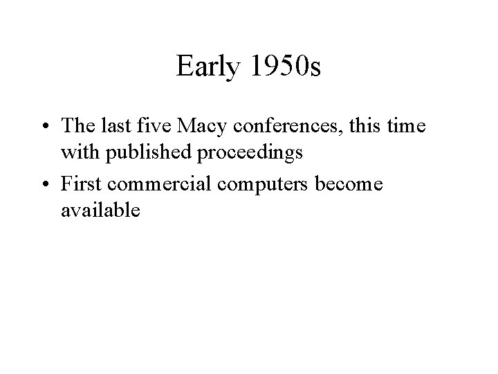 Early 1950 s • The last five Macy conferences, this time with published proceedings