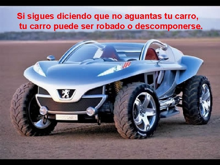 Si sigues diciendo que no aguantas tu carro, tu carro puede ser robado o