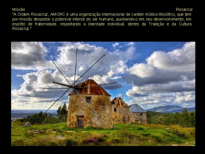 Missão Rosacruz "A Ordem Rosacruz, AMORC é uma organização internacional de caráter místico-filosófico, que