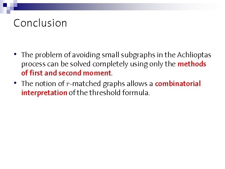 Conclusion • • The problem of avoiding small subgraphs in the Achlioptas process can
