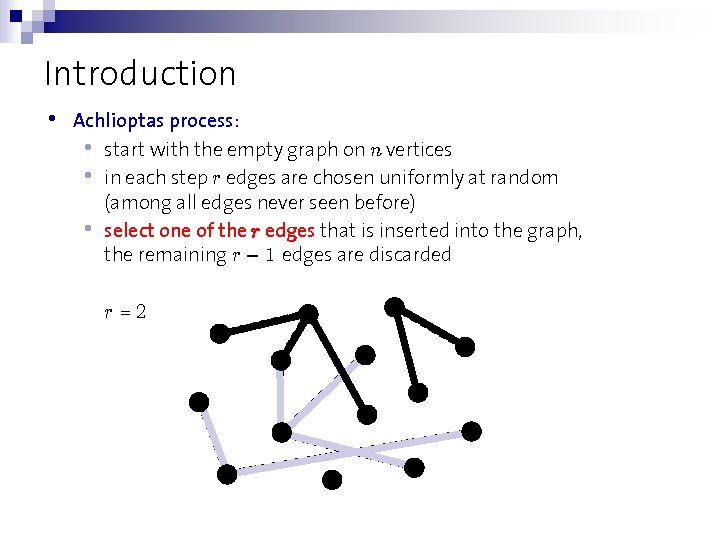 Introduction • Achlioptas process: • start with the empty graph on n vertices •