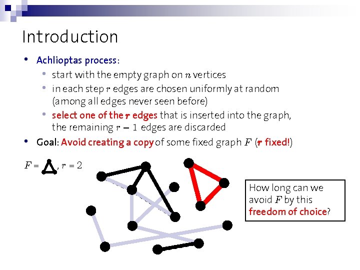 Introduction • • Achlioptas process: • start with the empty graph on n vertices