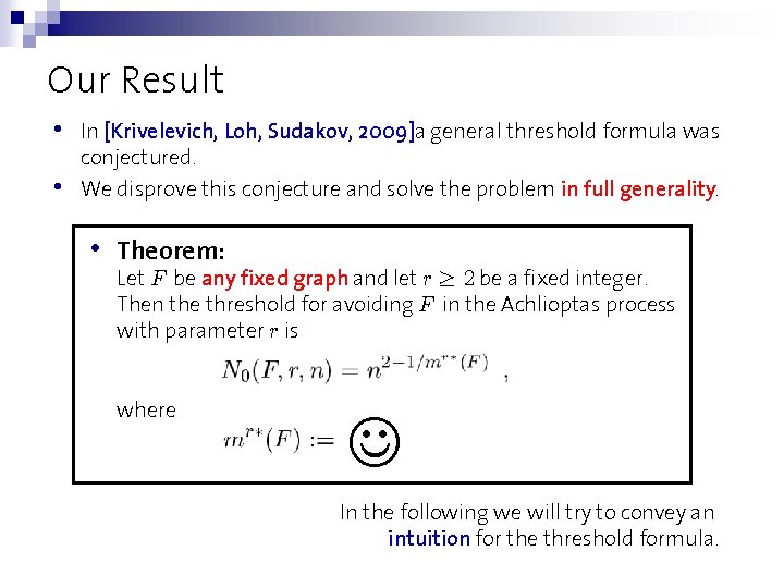 Our Result • • In [Krivelevich, Loh, Sudakov, 2009]a general threshold formula was conjectured.