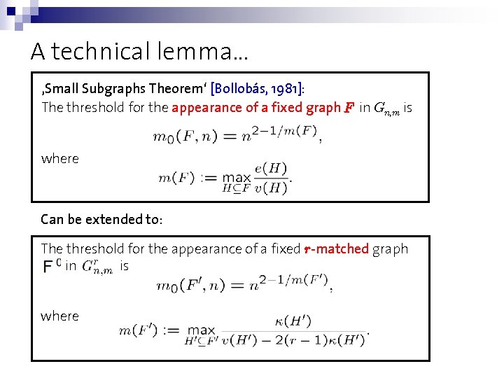 A technical lemma… ‚Small Subgraphs Theorem‘ [Bollobás, 1981]: The threshold for the appearance of