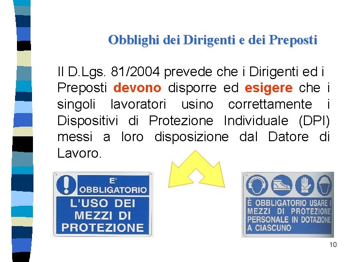 Obblighi dei Dirigenti e dei Preposti Il D. Lgs. 81/2004 prevede che i Dirigenti