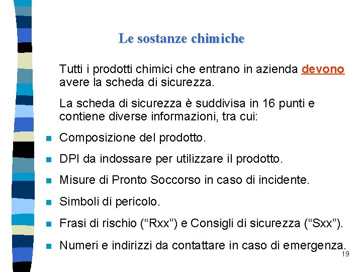 Le sostanze chimiche Tutti i prodotti chimici che entrano in azienda devono avere la