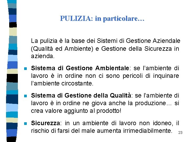 PULIZIA: in particolare… La pulizia è la base dei Sistemi di Gestione Aziendale (Qualità