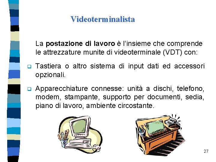 Videoterminalista La postazione di lavoro è l’insieme che comprende le attrezzature munite di videoterminale