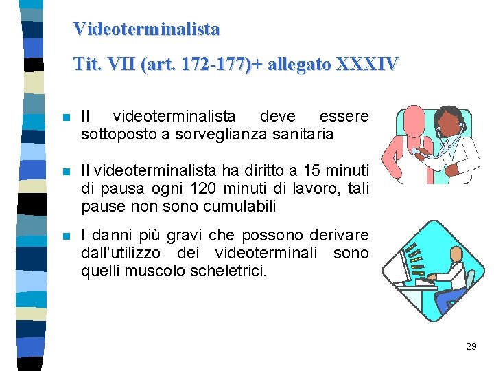 Videoterminalista Tit. VII (art. 172 -177)+ allegato XXXIV n Il videoterminalista deve essere sottoposto