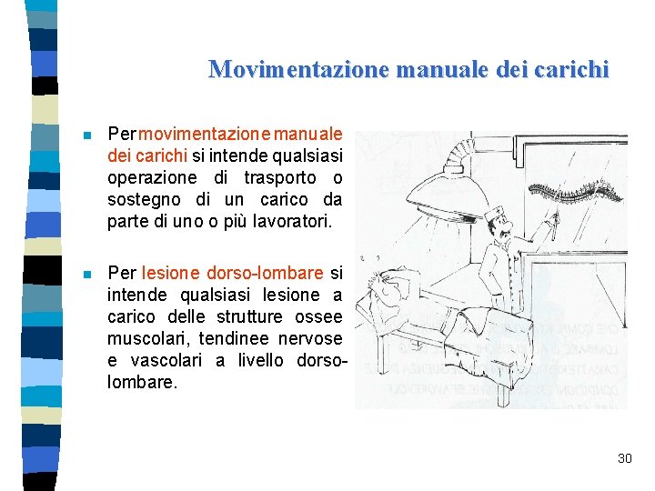 Movimentazione manuale dei carichi n Per movimentazione manuale dei carichi si intende qualsiasi operazione