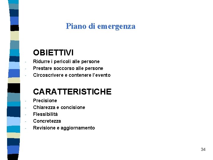 Piano di emergenza OBIETTIVI - Ridurre i pericoli alle persone Prestare soccorso alle persone