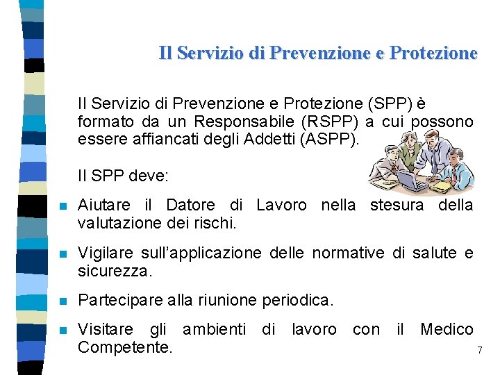 Il Servizio di Prevenzione e Protezione (SPP) è formato da un Responsabile (RSPP) a