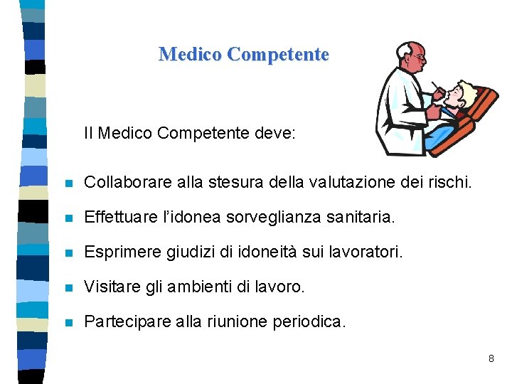 Medico Competente Il Medico Competente deve: n Collaborare alla stesura della valutazione dei rischi.