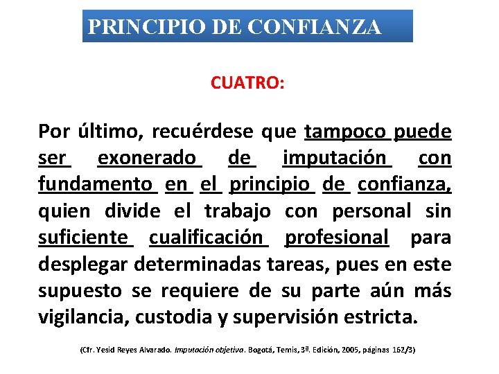 PRINCIPIO DE CONFIANZA CUATRO: Por último, recuérdese que tampoco puede ser exonerado de imputación