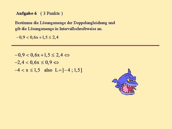 Aufgabe 6 ( 3 Punkte ) Bestimme die Lösungsmenge der Doppelungleichung und gib die