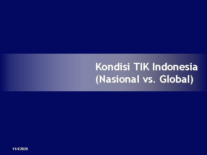 Kondisi TIK Indonesia (Nasional vs. Global) 11/4/2020 