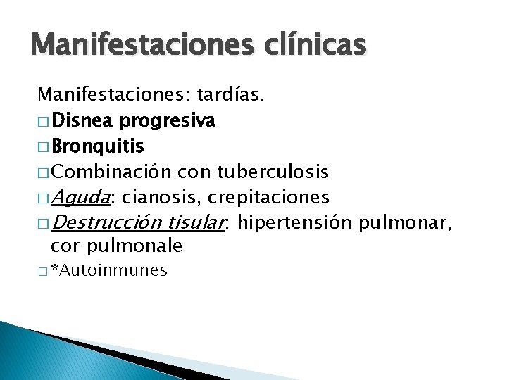 Manifestaciones clínicas Manifestaciones: tardías. � Disnea progresiva � Bronquitis � Combinación con tuberculosis �