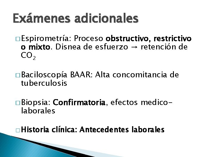 Exámenes adicionales � Espirometría: Proceso obstructivo, restrictivo o mixto. Disnea de esfuerzo → retención