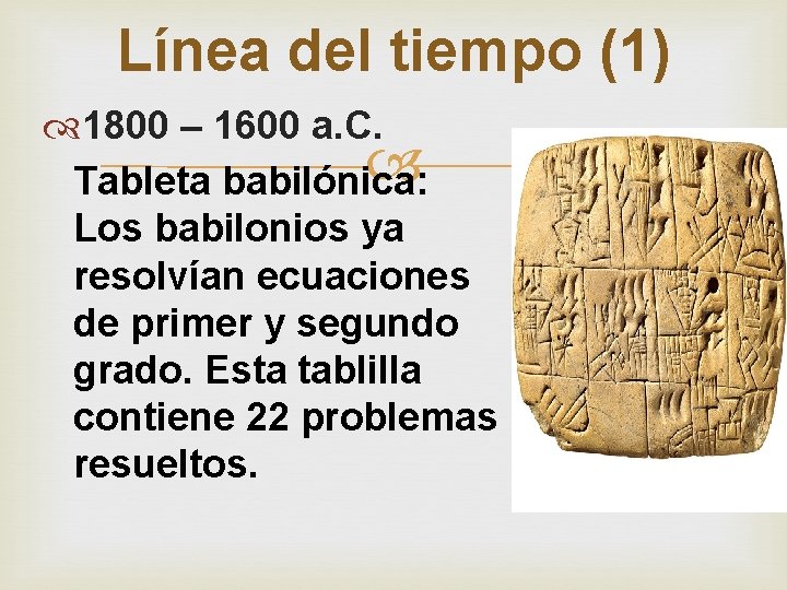 Línea del tiempo (1) 1800 – 1600 a. C. Tableta babilónica: Los babilonios ya