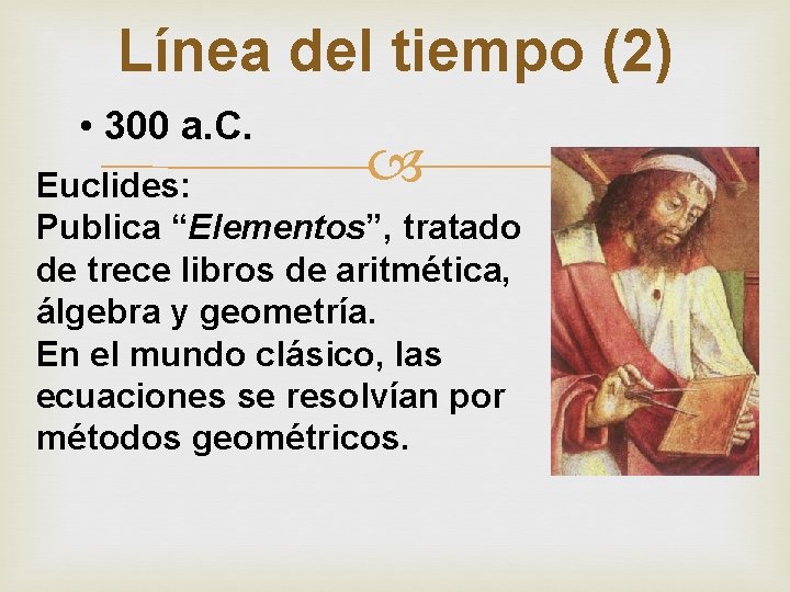 Línea del tiempo (2) • 300 a. C. Euclides: Publica “Elementos”, tratado de trece