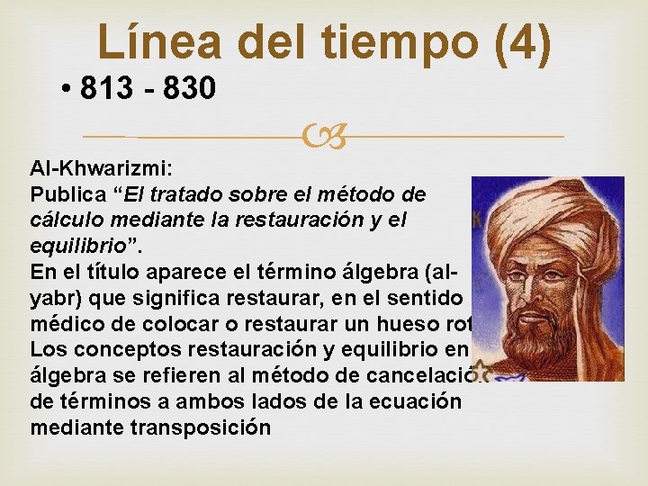 Línea del tiempo (4) • 813 - 830 Al-Khwarizmi: Publica “El tratado sobre el