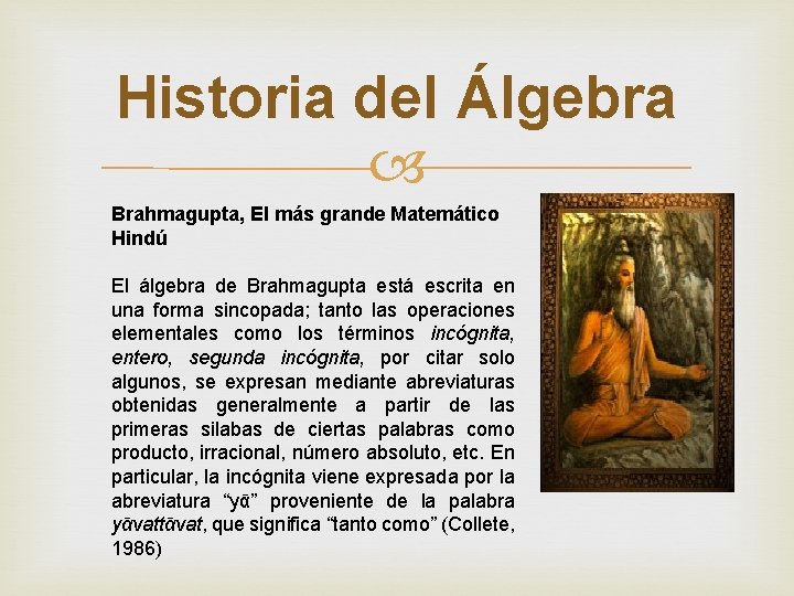 Historia del Álgebra Brahmagupta, El más grande Matemático Hindú El álgebra de Brahmagupta está