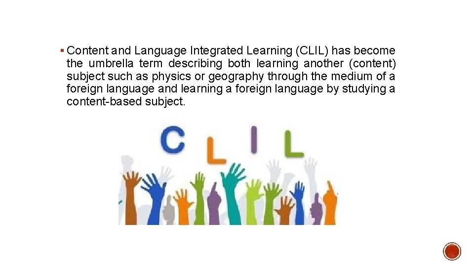 § Content and Language Integrated Learning (CLIL) has become the umbrella term describing both