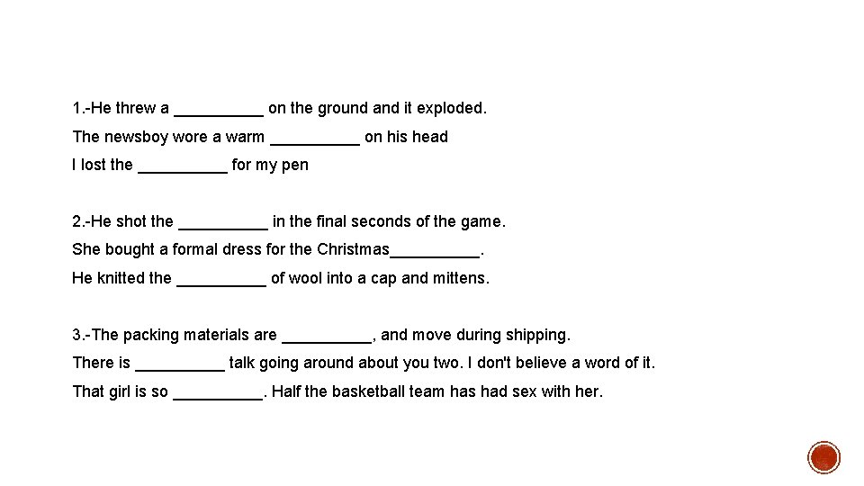 1. -He threw a _____ on the ground and it exploded. The newsboy wore