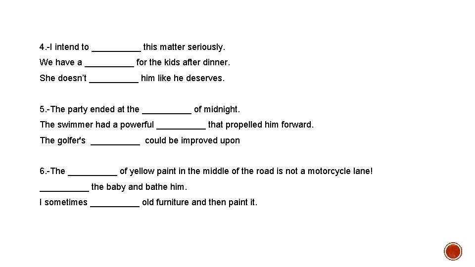 4. -I intend to _____ this matter seriously. We have a _____ for the