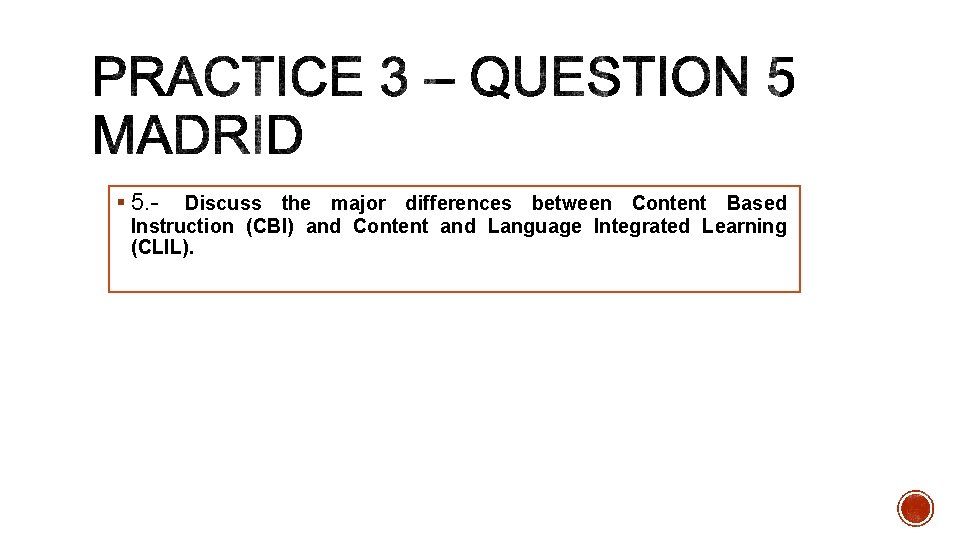 § 5. - Discuss the major differences between Content Based Instruction (CBI) and Content