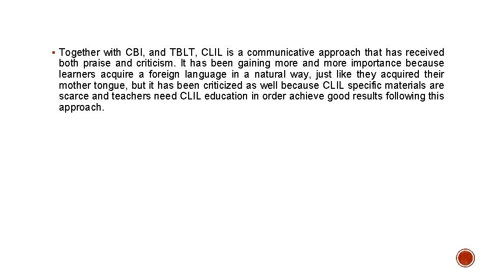 § Together with CBI, and TBLT, CLIL is a communicative approach that has received