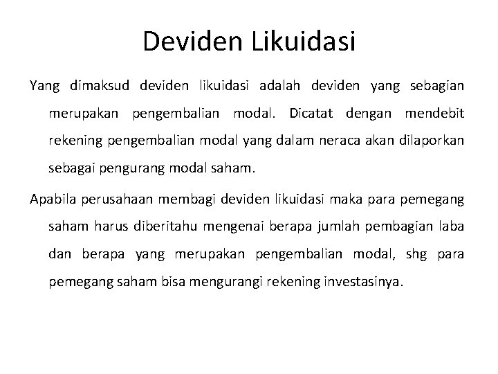 Deviden Likuidasi Yang dimaksud deviden likuidasi adalah deviden yang sebagian merupakan pengembalian modal. Dicatat