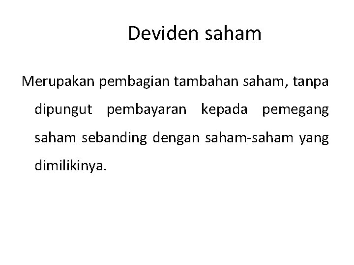 Deviden saham Merupakan pembagian tambahan saham, tanpa dipungut pembayaran kepada pemegang saham sebanding dengan