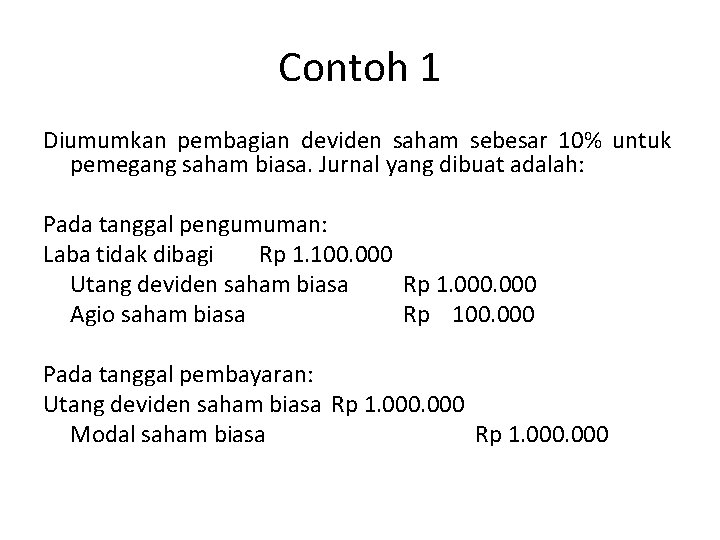 Contoh 1 Diumumkan pembagian deviden saham sebesar 10% untuk pemegang saham biasa. Jurnal yang